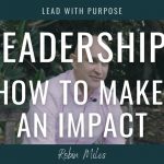 How to Make An Impact as a Leader